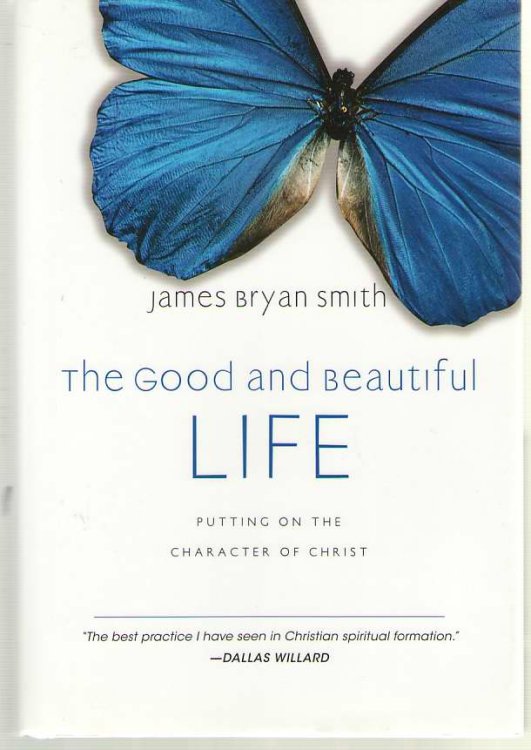 The Good And Beautiful Life Putting on the Character of Christ