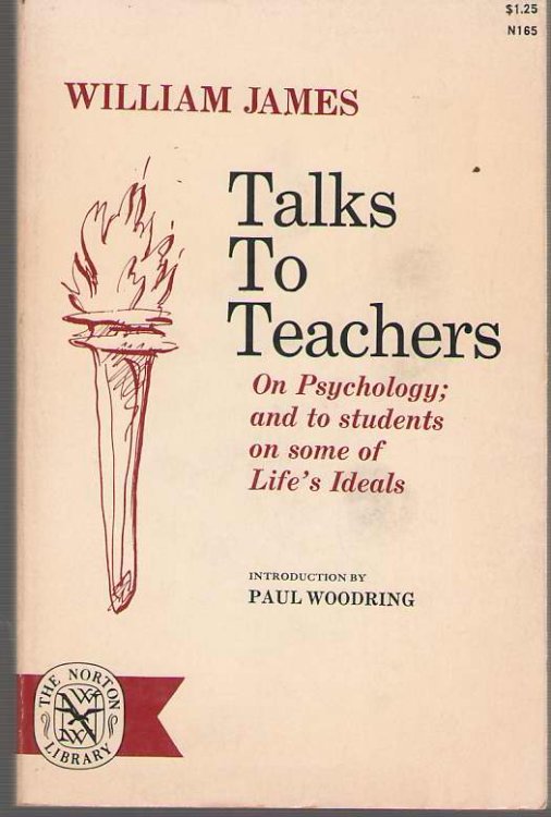Talks to Teachers on Psychology and to Students on Some of Life's Ideals