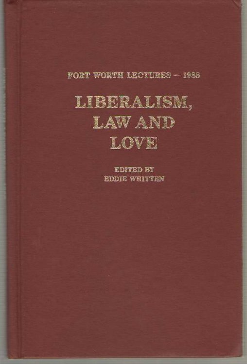 Liberalism, Law And Love Fort Worth Lectures 1988