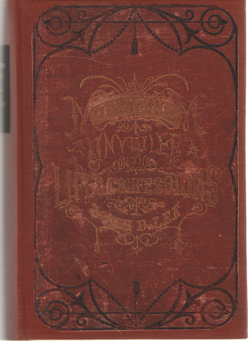 Mormonism Unveiled Or the Life and Confessions of the Late Mormon Bishop John D. Lee
