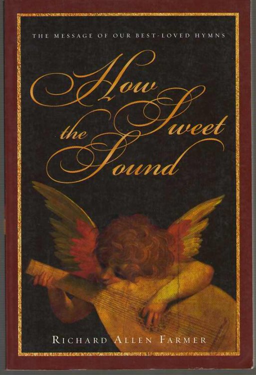 How Sweet the Sound The Message of Our Best-Loved Hymns