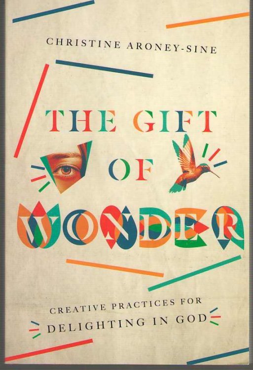 The Gift of Wonder Creative Practices for Delighting in God