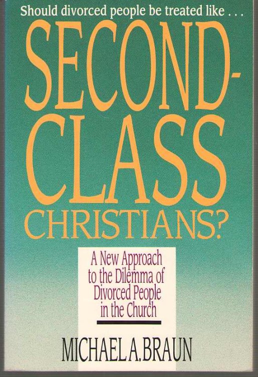 Second Class Christians A New Approach to the Dilemma of Divorced People in the Church