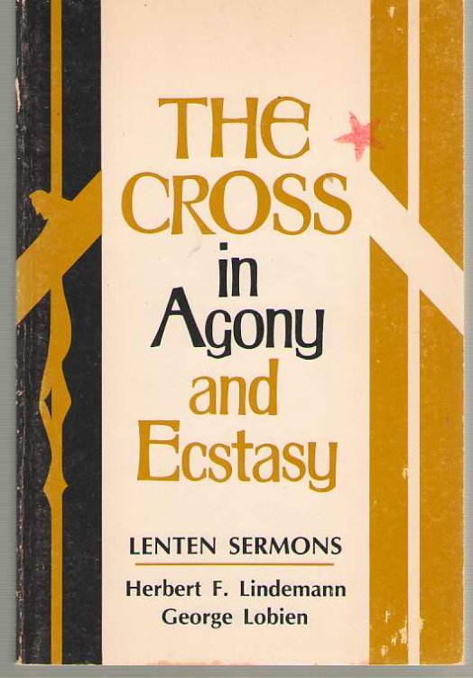The Cross in Agony and Ecstasy; Lenten Sermons