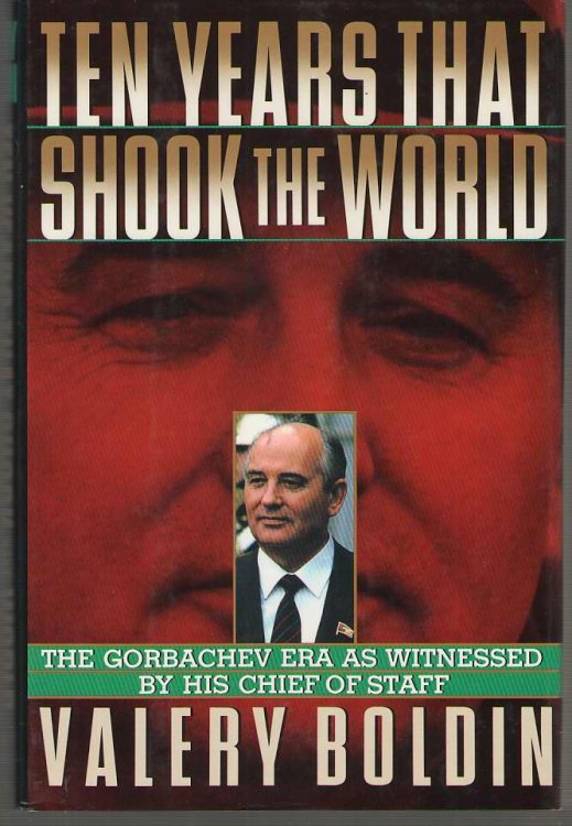 Ten Years That Shook the World The Gorbachev Era As Witnessed by His Chief-Of-Staff