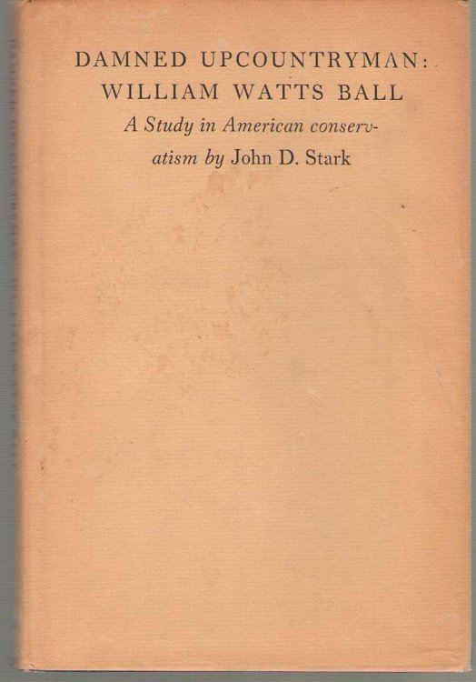 Damned Upcountryman William Watts Ball; : a Study in American Conservatism,