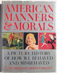 American Manners & Morals A Picture History of How We Behaved and Misbehaved