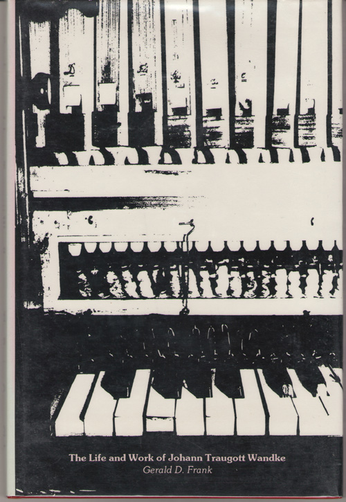 German Organbuilder On The Texas Frontier The Life and Work of Johann Traugott Wandke