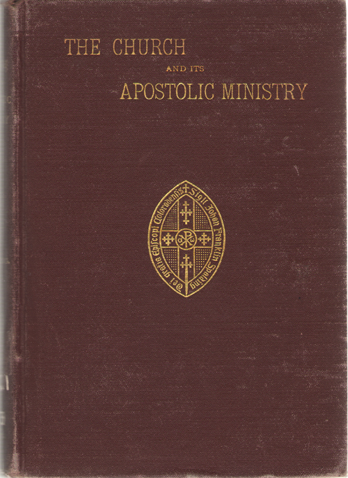 The Church And Its Apostolic Ministry A Course of Lectures