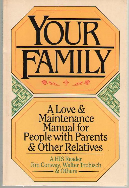 Your Family A Love & Maintenance Manual for People with Parents and Other Relatives