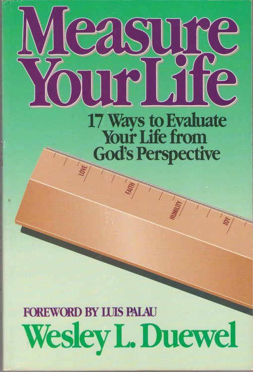 Measure Your Life Seventeen Ways to Evaluate Your Life from God's Perspective