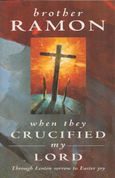 When they Crucified my Lord. Through Lenten sorrow to Easter Joy.