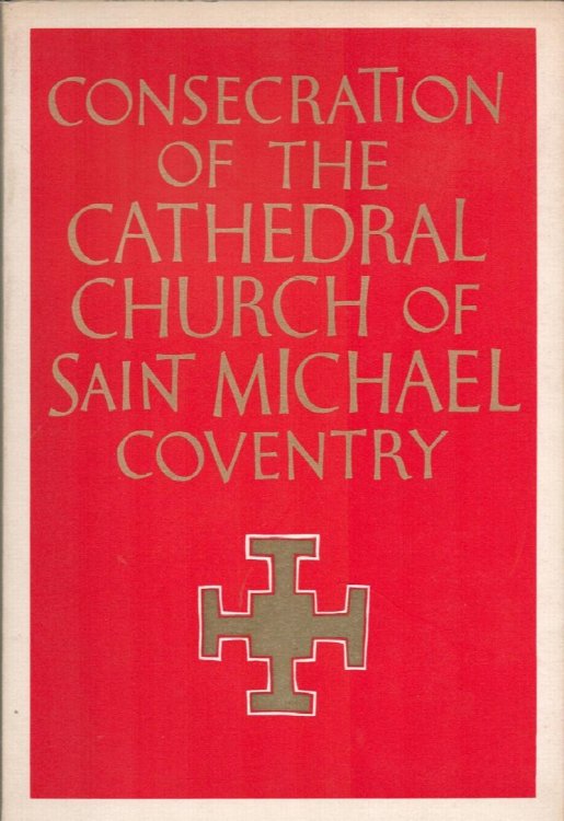 Consecration of the Cathedral Church of Saint Michael Coventry.