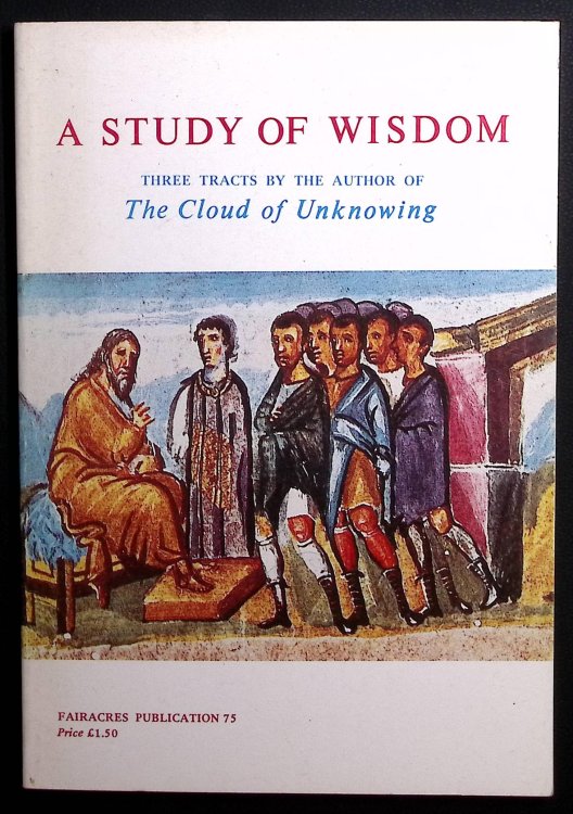 A Study of Wisdom. Three Tracts by the Author of The Cloud of Unknowing.