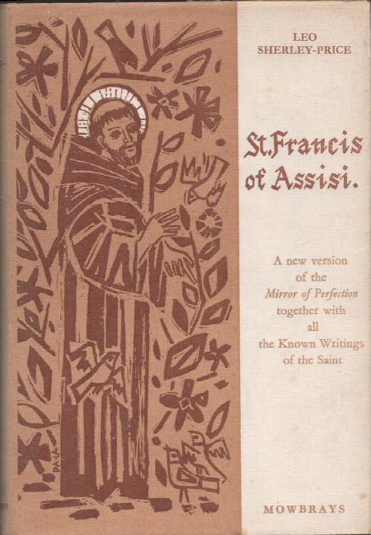 St Francis of Assisi. His Life and Writings as recorded by his contemporaries. A new version of the Mirror of Perfection together with all Known Writings of the Saint.