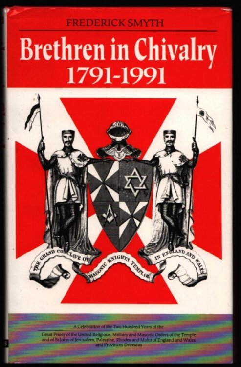 Brethren in Chivalry: A Celebration of the Two Hundred Years of the Great Priory of the United Religious, Military and Masonic Orders of the Temple, and of St. John of Jerusalem, Palestine, Rhodes, and Malta of England and Wales.