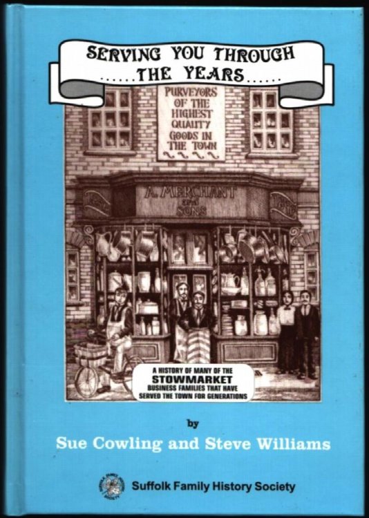 Image for Serving You Through the Years: A History of Many of the Stowmarket Business Families that have Served the Town for Generations. Serving You Through the Years: A History of Many of the Stowmarket Business Families that have Served the Town for Generations.