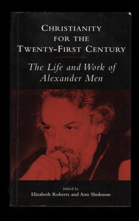 Christianity for the Twenty-First Century: The Life and Work of Alexander Men.