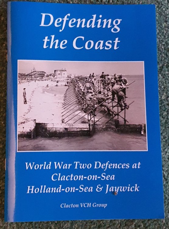 Defending the Coast: World War Two Defences at Clacton-on-Sea, Holland-on-Sea & Jaywick.