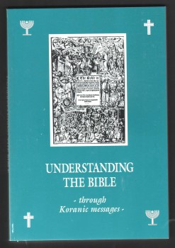 Understanding the Bible - Through Koranic Messages.