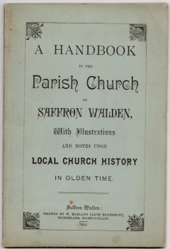 A Handbook To The Parish Church Of Saffron Walden, With Illustrations And Notes Upon Local Church History In Olden Time .