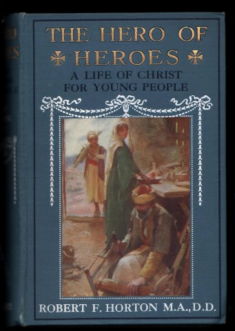 The Hero of Heroes. A Life of Christ for Young People. (Illustrated by James Clark).