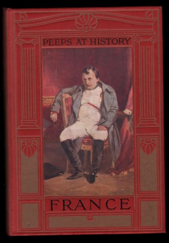 Peeps at History. France. Containing 16 full-page illustrations, 8 of them in colour, and five line illustrations in the text.
