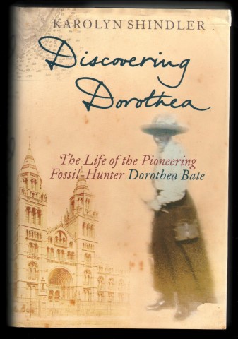Discovering Dorothea. The Life of the Pioneering Fossil-Hunter Dorothea Bate.