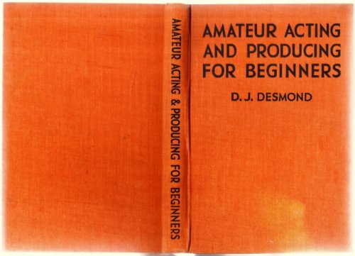 Amateur Acting And Producing For Beginners. By D. J. Desmond .