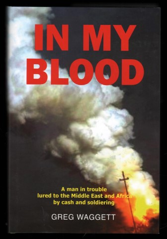 In My Blood: A Man in Trouble Lured to the Middle East and Africa by Cash and Soldiering.