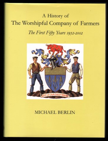 A History of The Worshipful Company of Farmers. The First Fifty Years 1952-2002.