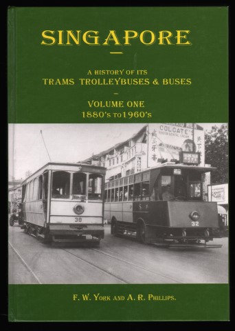 Singapore. A History of its Trams Trolleybuses & Buses. Volume One 1880s to 1960s.