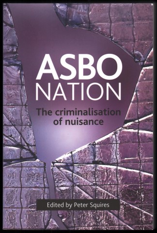 ASBO Nation: The Criminalisation of Nuisance.