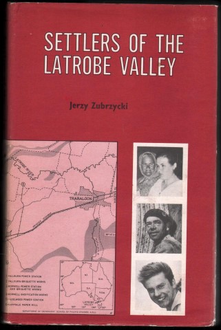Settlers of the Latrobe Valley. A Sociological Study of Immigrants in the Brown Coal Industry in Australia.