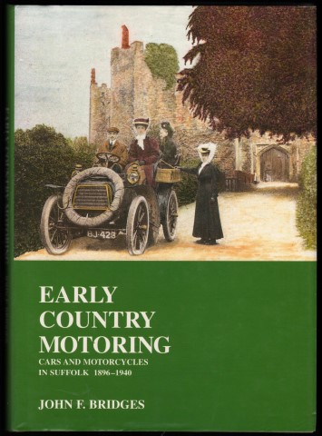 Early Country Motoring. Cars and Motorcycles in Suffolk 1896-1940.