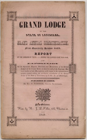 Grand Lodge of the State of Louisiana. Grand Annual Communication, First Quarterly Session 1849: Report of the Labours of the Grand Lodge During the Elapsed Year 5848-5849.