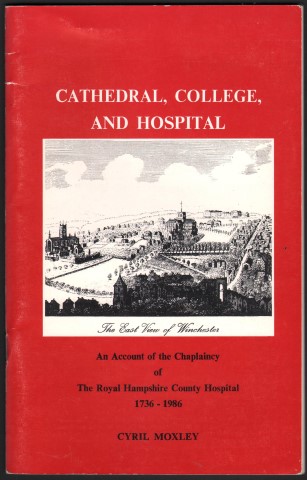 Cathedral, College, and Hospital. An Account of the Chaplaincy of The Royal Hampshire County Hospital 1736-1986.