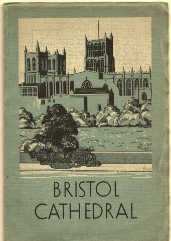 The Cathedral Church of Bristol: Historical and Descriptive Handbook By Jmes Ross (City Librarian, Bristol). Third Edition 1935 .