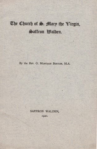 The Church Of S. Mary The Virgin, Saffron Walden. By the Rev. G. Montagu Benton, M.A.