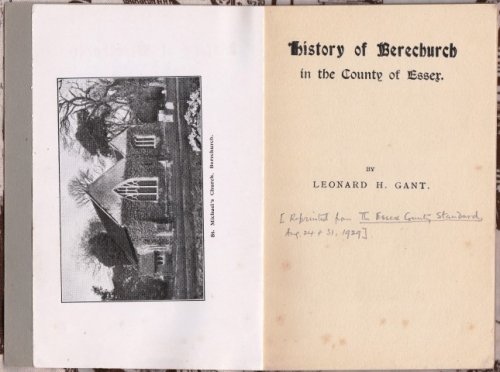 History of Berechurch in the County of Essex. By Leonard H. Gant.
