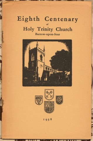 Eighth Centenary of Holy Trinity Church Barrow-upon-Soar, 1938 / A Short History Of Holy Trinity Church Barrow-Upon-Soar by Heywood Chilton .