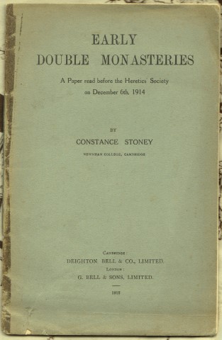 Early Double Monasteries: A paper read before the Heretics' Society on 6th December 1914. By Constance Stoney.