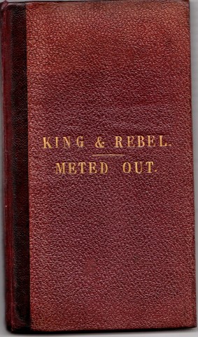 King and Rebel, A Historical Drama. / Meted Out. An Original Modern Drama. by Dr Vellre.