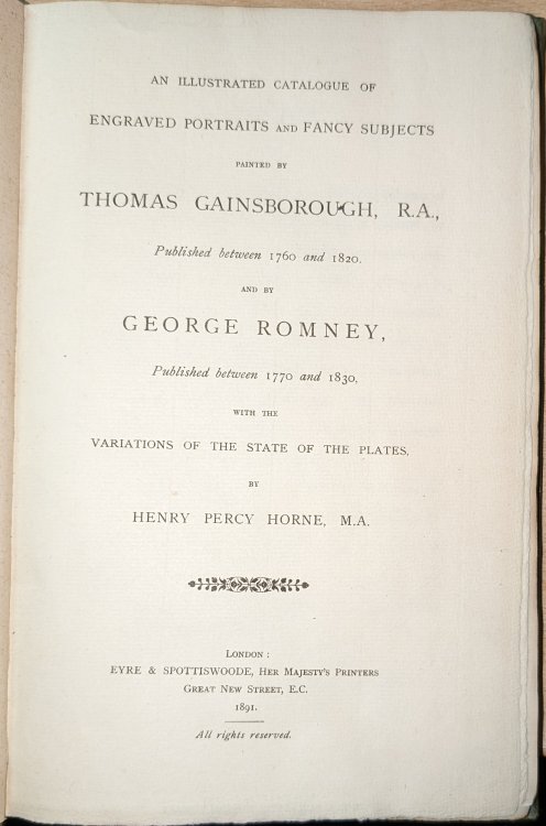 An Illustrated Catalogue Of Engraved Portraits And Fancy Subjects Painted By Thomas Gainsborough, R.A., Published between 1760 and 1820 : And by George Romney, Published Between 1770 and 1830 with the variations of the plates by Henry Percy Horne .