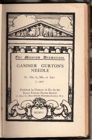 The Museum Dramatists. Gammer Gurton's Needle By Mr. S., Mrs. Of Art [ c.1562 ] . Edited, with an introduction, Note-Book and Word-List, by John S. Farmer.