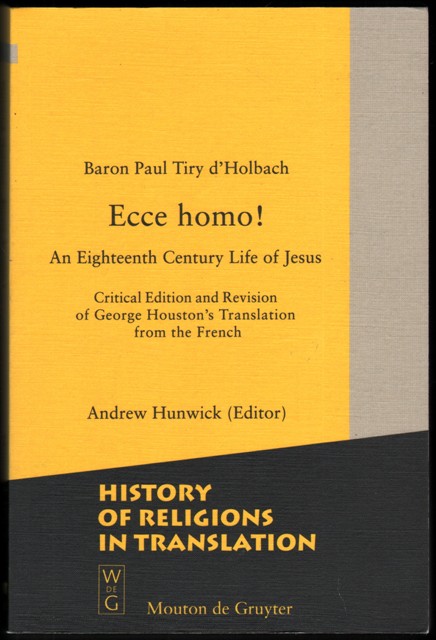 Ecce Homo! An Eighteenth Century Life of Jesus. (Critical edition and Revision of George Houston's Translation from the French).