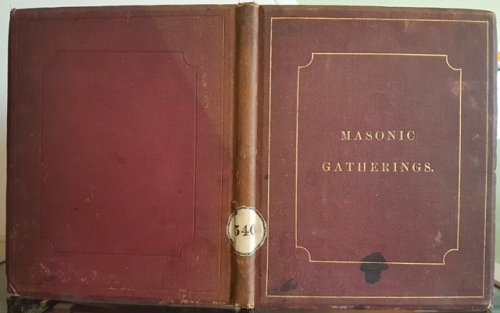 Masonic Gatherings: Edited by Bro. Geo. Taylor. Containing historical records of freemasonry from the earliest to the present time, &c. &c.