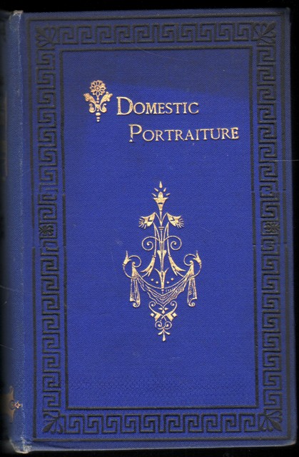 Domestic Portraiture; Or, The Successful Application of Religious Principle in the Education of a Family.