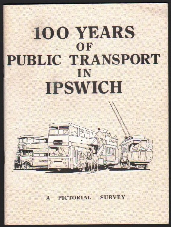 100 Years of Public Transport in Ipswich 1880-1980. A Pictorial Survey.