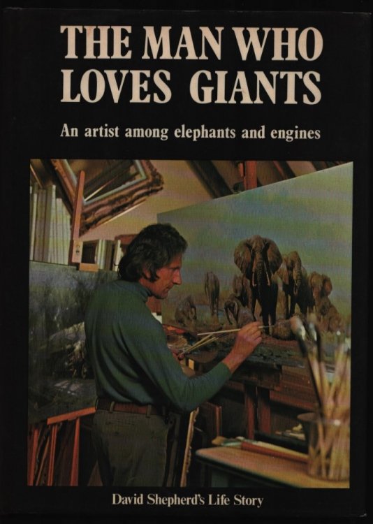 The Man Who Loves Giants. An Artist Among Elephants and Engines. (Signed).